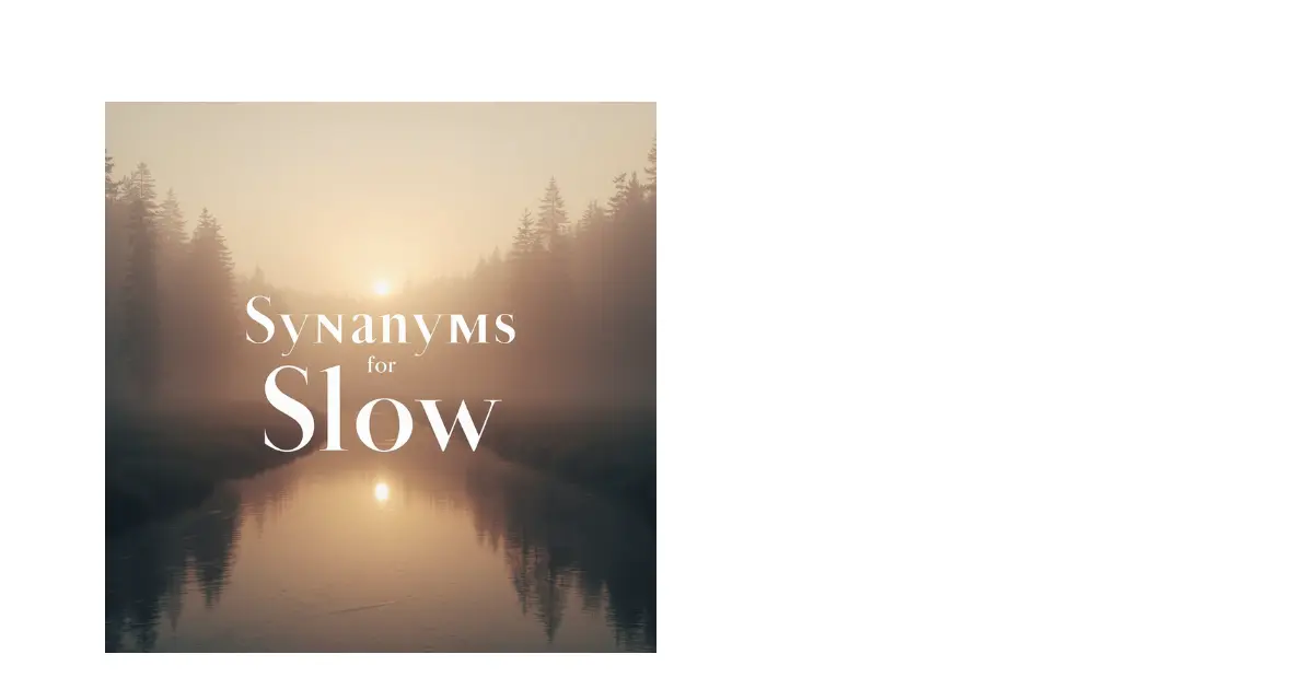 Synonyms for Slow